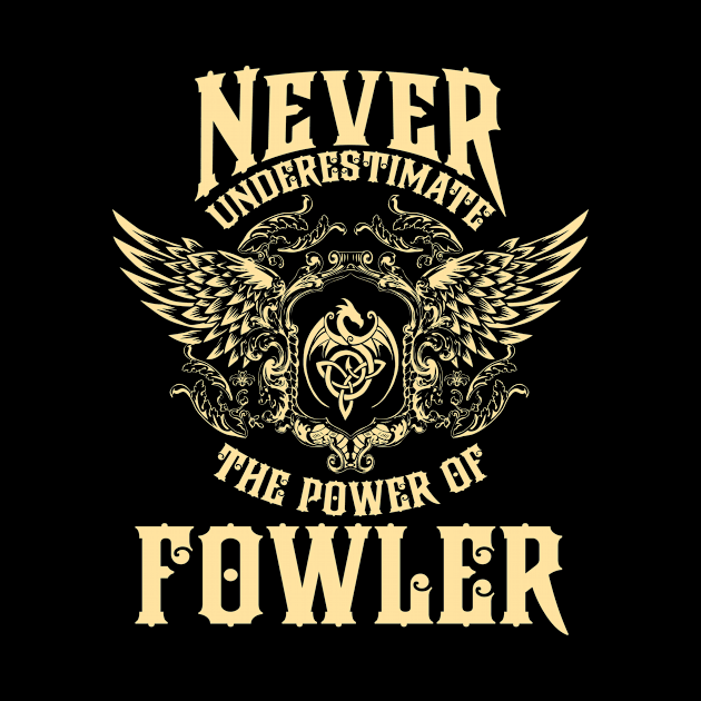 Fowler Name Shirt Fowler Power Never Underestimate by Jeepcom