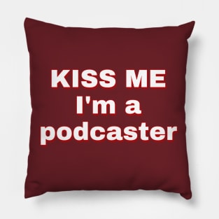 Kiss Me I'm A Podcaster Pillow