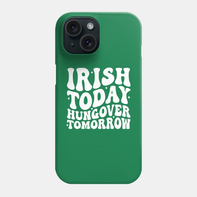 Irish Today Hungover Tomorrow Phone Case by John white