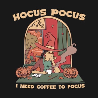 Hocus Pocus I need coffee to focus T-Shirt