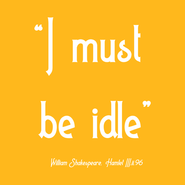 I must be idle by Less Famous Quotes