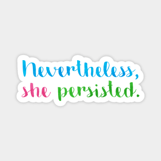 Nevertheless, she persisted. Magnet