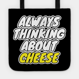 Always Thinking About Cheese Tote