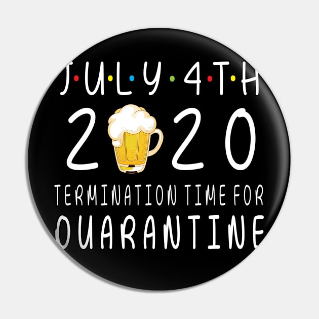 Drinking Beer Happy July 4th 2020 Termimation Time For Quarantine Happy Independence Day Drinker Pin by DainaMotteut