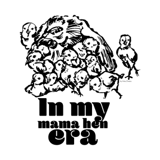 In my mama hen era - black T-Shirt