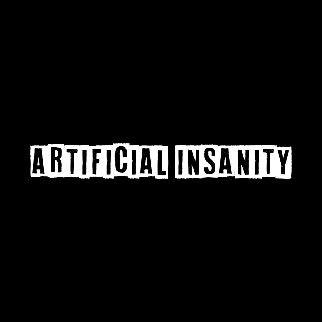 Artificial Insanity Typography by Kingrocker Clothing