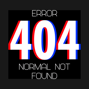 Error 404 Normal Not Found T-Shirt