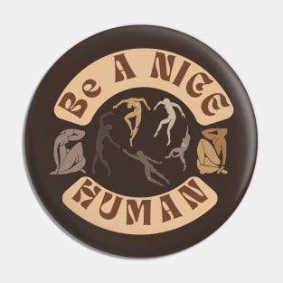 Be A Nice Human | Lovely Vintage Brown Abstract Design Pin