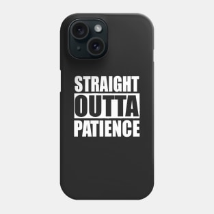 straight outta patience Phone Case