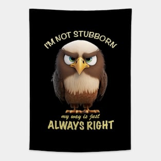 Eagle I'm Not Stubborn My Way Is Just Always Right Cute Adorable Funny Quote Tapestry