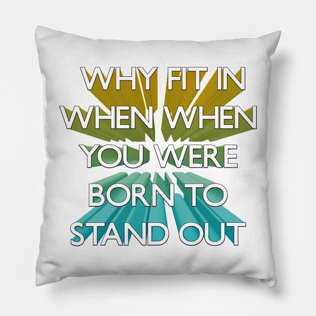 Why Fit In When You Were Born To Stand Out 3d Pillow by Salaar Design Hub