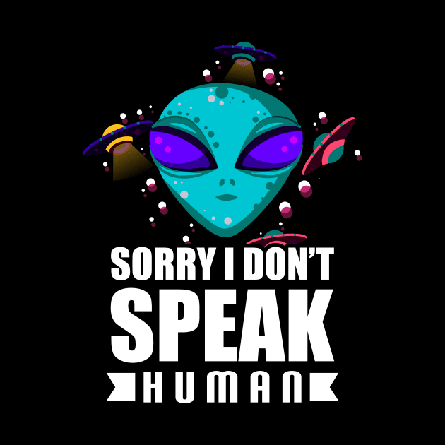 Alien Sorry I Don't Speak Human Galactic Pun by theperfectpresents