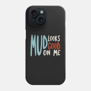 Funny Quad Mud Looks Good On Me Phone Case