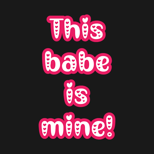 This Babe is Mine - Gifts for Her - Couple's Matching Valentine's T-shirts by PraiseArts 