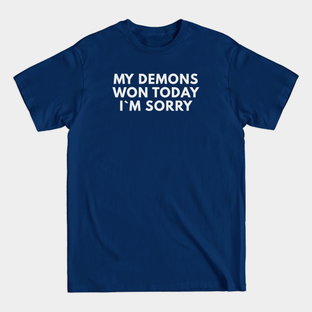 Disover My Demons Won Today I`m Sorry - Offensive Adult Humor - T-Shirt