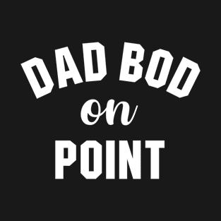 Dad Bod On Point T-Shirt