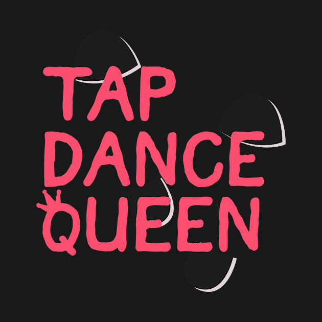 Tap Dance Queen by LetsBeginDesigns