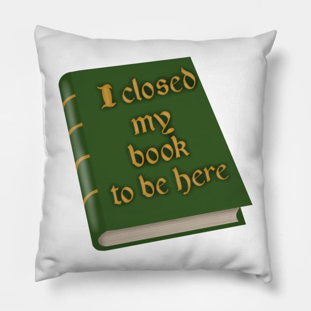 I closed my book to be here Pillow by Becky-Marie