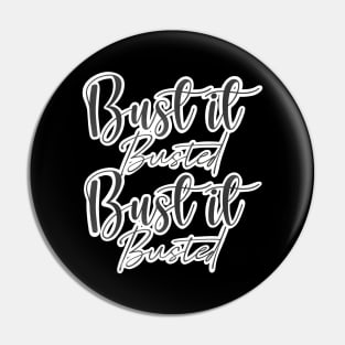 Bust it, Busted, Bust it, Busted Pin