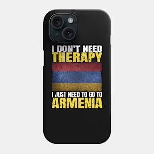 I Don't Need Therapy I Just Need To Go To Armenia Armenian Flag Phone Case