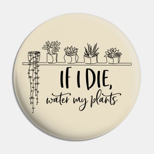 If i die, water my plants; plant lover; plant addict; gardener; plant mom; plant dad; plants or die; plants; plant life; green thumb Pin