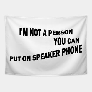 I'm Not A Person You Can Put On Speaker Phone Tapestry