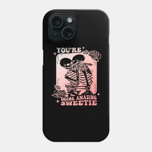 "You're Doing Amazing Sweetie" Skeletons Phone Case