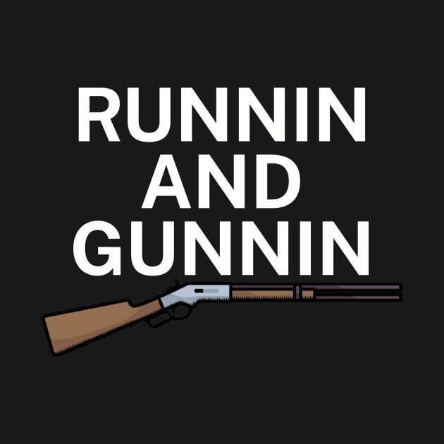 Runnin and gunnin by maxcode