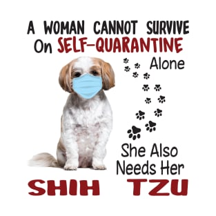 A Woman Cannot Survive On Self-quarantine Alone She Also Needs Her Shih Tzu T-Shirt
