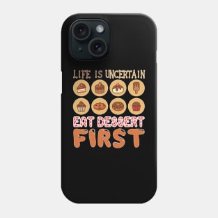 Life is Uncertain, Eat Desert First Phone Case