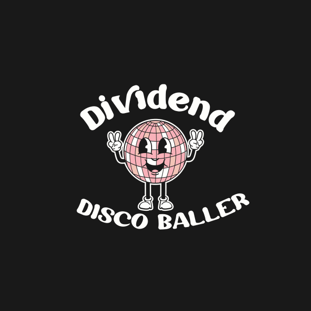 Dividend Disco Baller by investingshirts@gmail.com