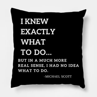 i knew exactly what to do michael scott quote Pillow