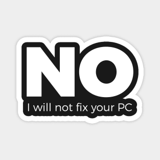 No, I will not fix your PC - Funny Programming Jokes - Dark Color Magnet