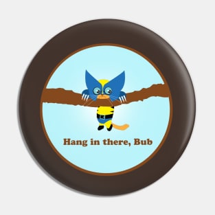 Hang In there, Bub Pin