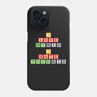 I Love My Kid, I Hate Your Kid Phone Case