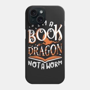 I'm a Book Dragon, not a worm Phone Case