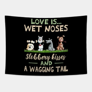 Cute Dogs Love Is Wet Noses Slobbery Kisses And A Wagging Tail Tapestry