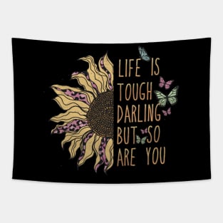 LIFE IS TOUGH DARLING BUT SO ARE YOU Tapestry