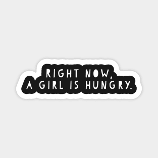 Right now, a girl is hungry Magnet