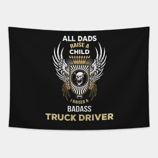 All dads rise a child I raised a badaas truck driver Tapestry