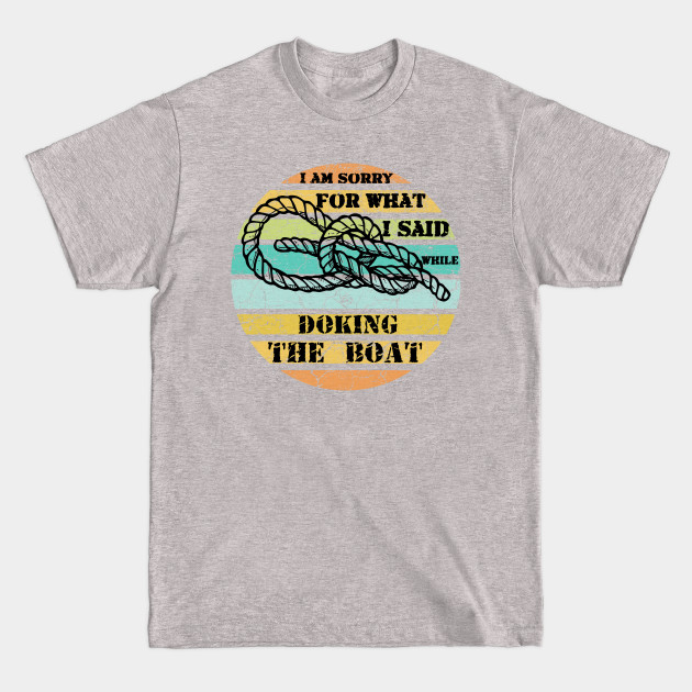 Discover Sorry For What I Said While Docking The Boat - Sorry For What I Said While Docking The - T-Shirt