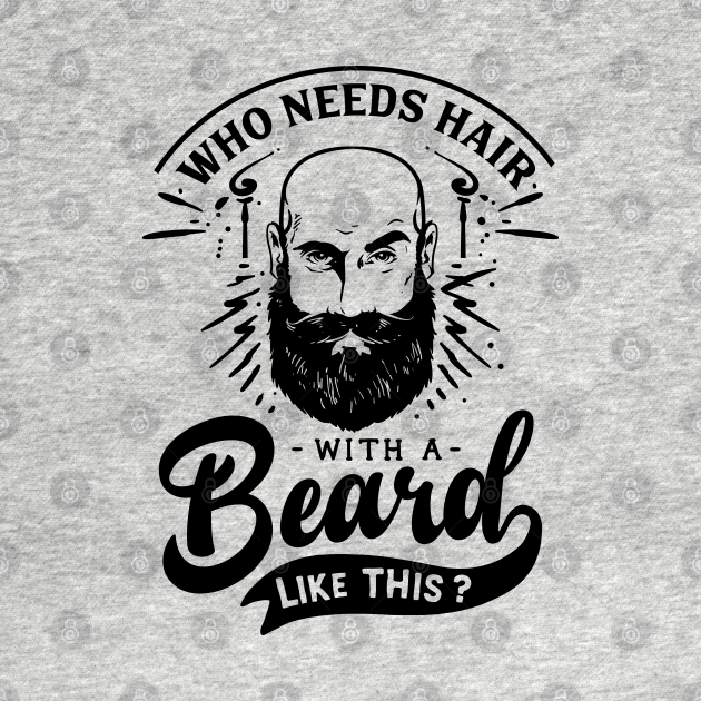 Disover Who needs hair? - Beard - T-Shirt