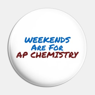 Weekends Are For AP Chemistry Pin