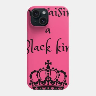 I'm raising a black king Phone Case