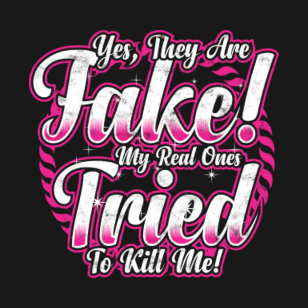 Yes They Are Fake My Real Ones Tried To Kill Me Breast Cancer T