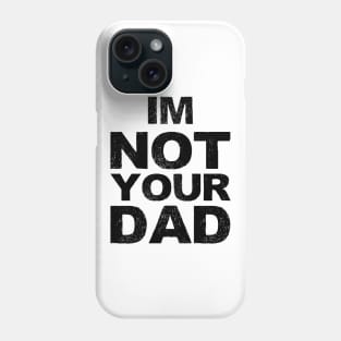 im not your dad... grungy black Phone Case