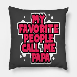 MY Favorite People Call Me Papa Pillow