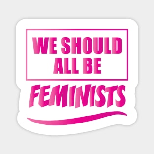 WE SHOULD ALL BE FEMINISTS Magnet