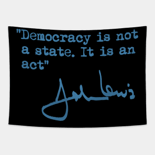 Democracy is not a State. It is an Act. Tapestry