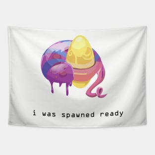 I was spawned ready Tapestry